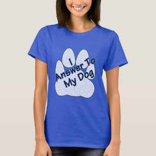 I Answer To My Dog W/Paw Women's Tee
