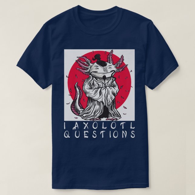 I Aolotl Questions  Japanese Aolotl  T-Shirt (Design Front)