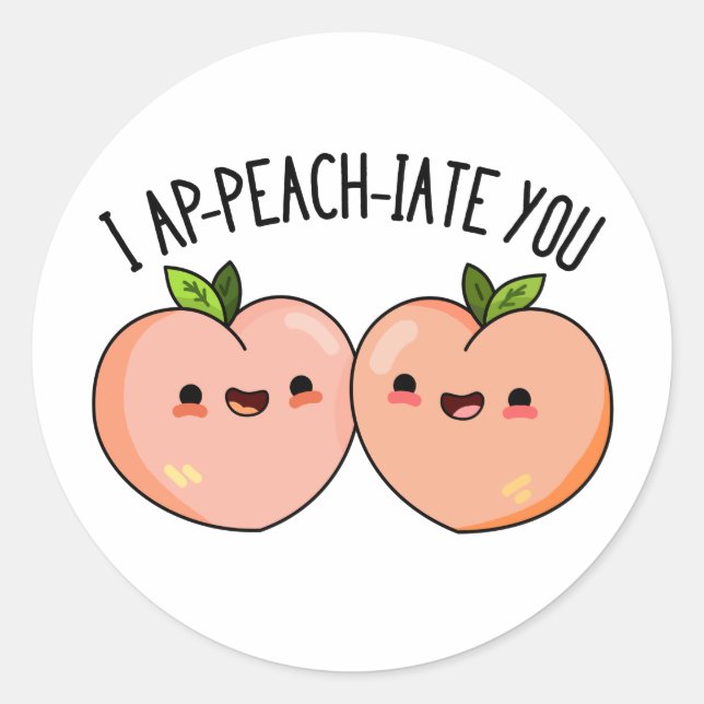 I Ap-peach-ciate You Funny Peach Pun  Classic Round Sticker (Front)