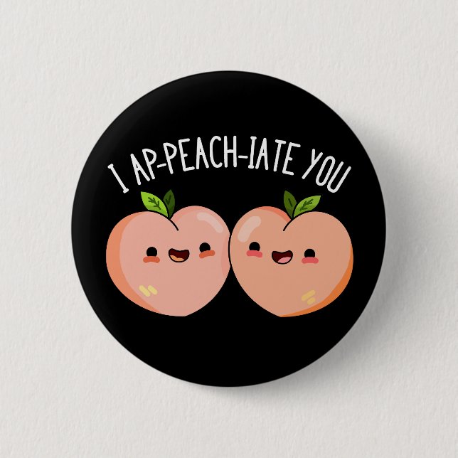 I Ap-peach-ciate You Funny Peach Pun Dark BG 2 Inch Round Button (Front)