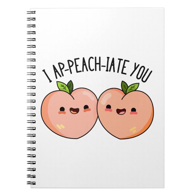 I Ap-peach-ciate You Funny Peach Pun Notebook (Front)