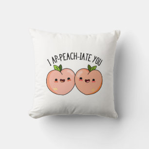 I Ap-peach-ciate You Funny Peach Pun Throw Pillow
