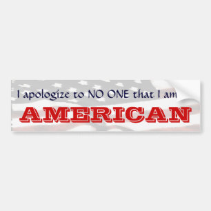 I apologize to NO ONE that I am an AMERICAN II Bumper Sticker