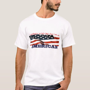 I apologize to NO ONE that I am an AMERICAN T-Shirt