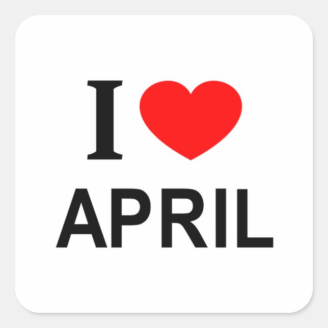 I ❤️ APRIL I LOVE APRIL I HEART APRIL SQUARE STICKER (Front)