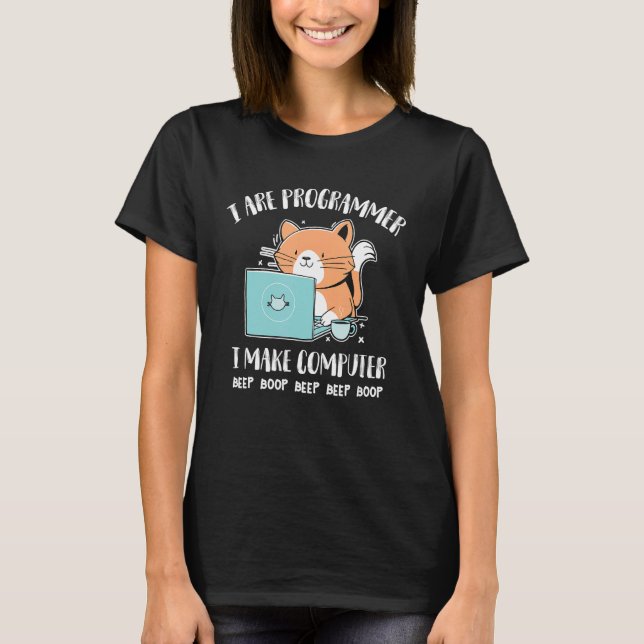 I Are Programmer I make Computer Beep Boop T-Shirt (Front)