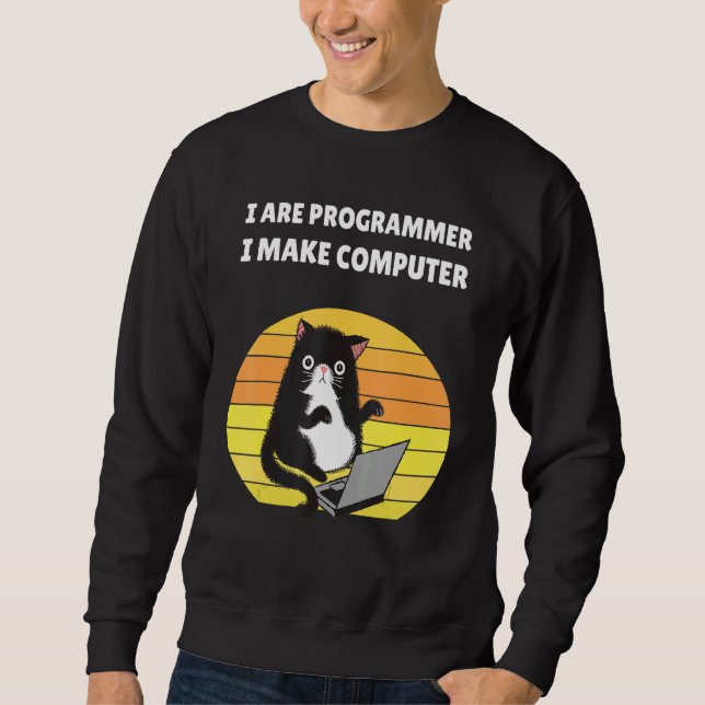 I Are Programmer I Make Computer Cat Sweatshirt (Front)