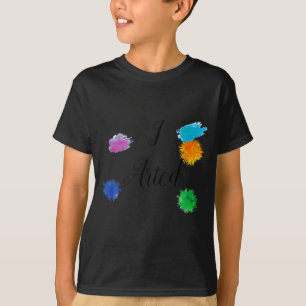 I Arted Funny Artist Painter Painting Art T-Shirt