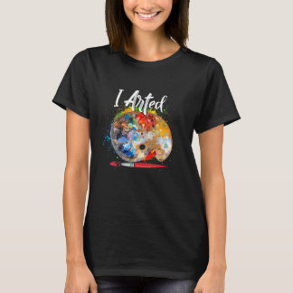 I Arted T Funny Ar Adult, Kids, Boys, Girls T-Shirt