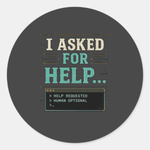 I Asked For Help Funny AI Humour Shirt Classic Round Sticker