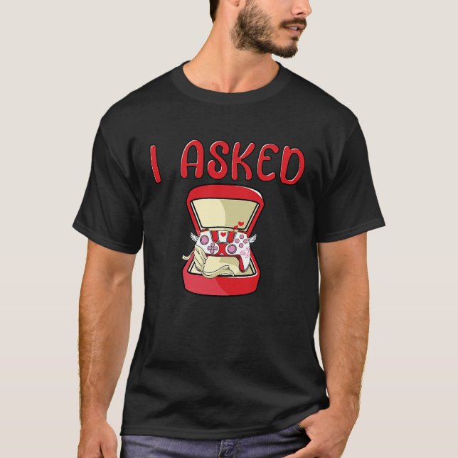 I Asked Gamer Wedding Bachelor Party Valentines Da T-Shirt (Front)