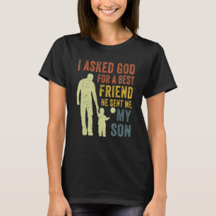I Asked God For A Best Friend He Sent Me My Son Fa T-Shirt
