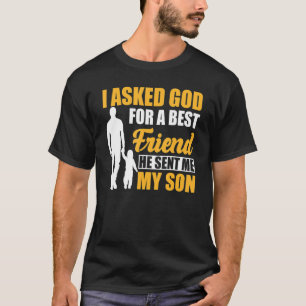I Asked God For A Best Friend He Sent Me My Son Fa T-Shirt