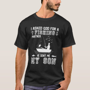 I Asked God For A Fishing Partner He Sent Me My So T-Shirt
