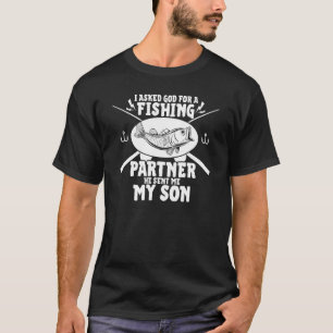 I Asked God For A Fishing Partner He Sent Me My So T-Shirt