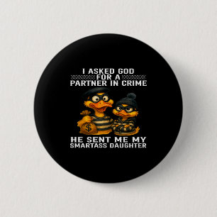 I Asked God For A Partner In Crime He Sent Me My S 2 Inch Round Button