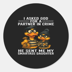 I Asked God For A Partner In Crime He Sent Me My S Classic Round Sticker