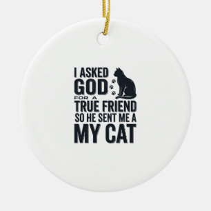 I Asked God for a True Friend My Cat Vintage Desig Ceramic Ornament