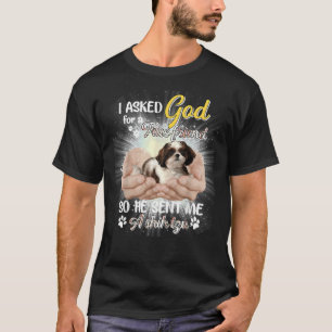 I Asked God For A True Friend So He Sent Me A Shih T-Shirt