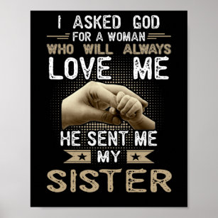 I Asked God For A Woman He Sent Me My Sister Poster