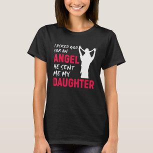 I Asked God For An Angel He Sent Me My Daughter T-Shirt