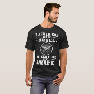 I asked God for an Angel He sent me my wife T-Shirt