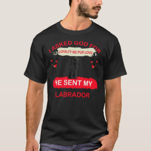 I Asked God For Loyalty And Pur Love He Sent My La T-Shirt