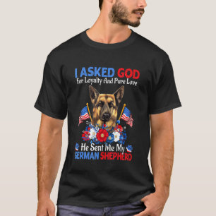 I Asked God For Loyalty And Pure Love German Sheph T-Shirt