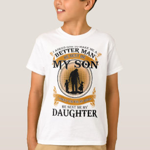 I Asked God To Make Me A Better Man He Sent Me My T-Shirt