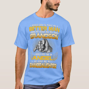 I Asked God To Make Me A Better Man He Sent Me My  T-Shirt