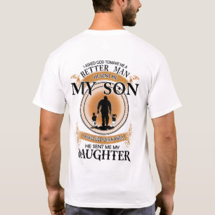 I asked God to make me a better man T-Shirt