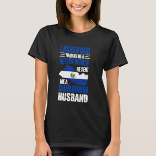 I Asked God To Make Me A Better Women Salvadorian  T-Shirt