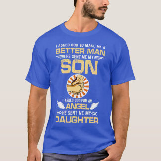 I Asked God To Make Me Better Man He Sent Me Son R T-Shirt