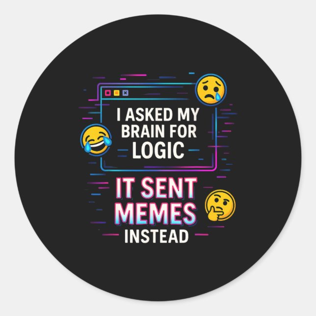 I Asked My Brain For Logic  Classic Round Sticker (Front)