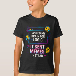 I Asked My Brain For Logic  T-Shirt