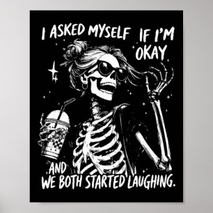 I Asked Myself If I’m Okay Skeleton, Snarky Sarcas Poster