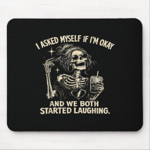 I Asked Myself If Im and We Both Started Laughing Mouse Pad