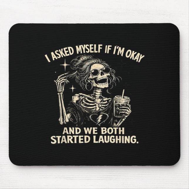 I Asked Myself If Im and We Both Started Laughing Mouse Pad (Front)