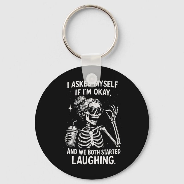 I Asked Myself If I'm Ok And We Both Started Laugh Keychain (Front)