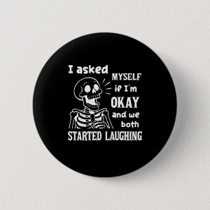 I Asked Myself If I'm Okay And We Both Started Lau 2 Inch Round Button