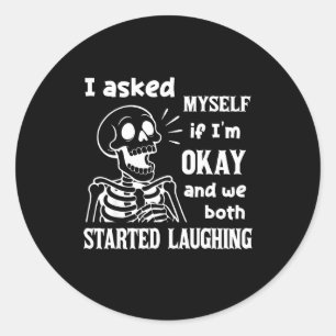 I Asked Myself If I'm Okay And We Both Started Lau Classic Round Sticker