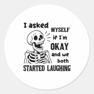 I Asked Myself If I'm Okay And We Both Started Lau Classic Round Sticker