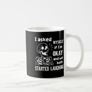 I Asked Myself If I'm Okay And We Both Started Lau Coffee Mug