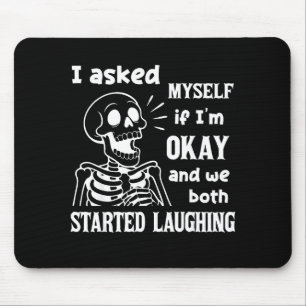 I Asked Myself If I'm Okay And We Both Started Lau Mouse Pad