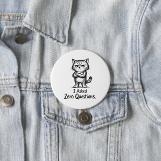I Asked Zero Questions – Sarcastic Cat Attitude 3 Inch Round Button