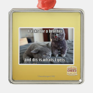 I asks for a brother metal ornament