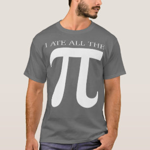 I Ate All the Pi Funny Number Symbol Math Science  T-Shirt