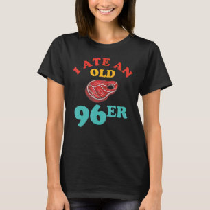 I Ate An Old 96er Funny The Great Outdoor T-Shirt