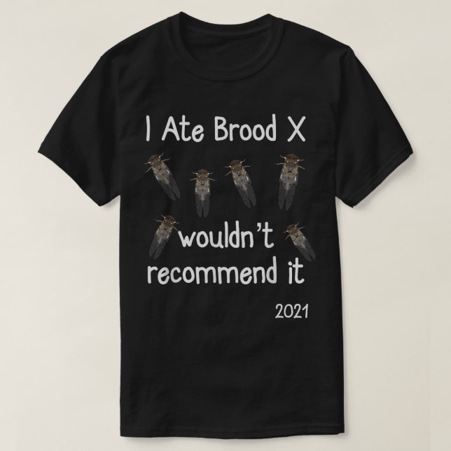 I Ate Brood X Cicadas  Funny Cicada Apparel T-Shirt (Design Front)