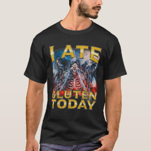 I Ate Gluten Today Horror Bootleg Cool Hard Skelet T-Shirt